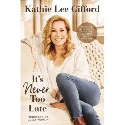 Harper Christian It's Never Too Late - by Kathie Lee Gifford (Hardcover)