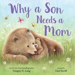 Sourcebooks Why a Son Needs a Mom: Celebrate Your Special Mother and Son Bond this Mother's Day in this Sweet Picture Book! - by Gregory Lang (Hardcover)