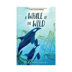 Harper Collins A Whale of the Wild - by Rosanne Parry (Paperback)