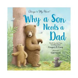 Sourcebooks Why A Son Needs A Dad: Celebrate Your Father and Son Bond this Father's Day in this Heartwarming Picture Book! - by Gregory Lang (Hardcover)