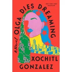 Macmillan Publishers Olga Dies Dreaming - by Xochitl Gonzalez (Hardcover)