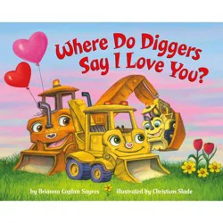 Random House Where Do Diggers Say I Love You? - (Where Do...Series) by Brianna Caplan Sayres (Board Book)