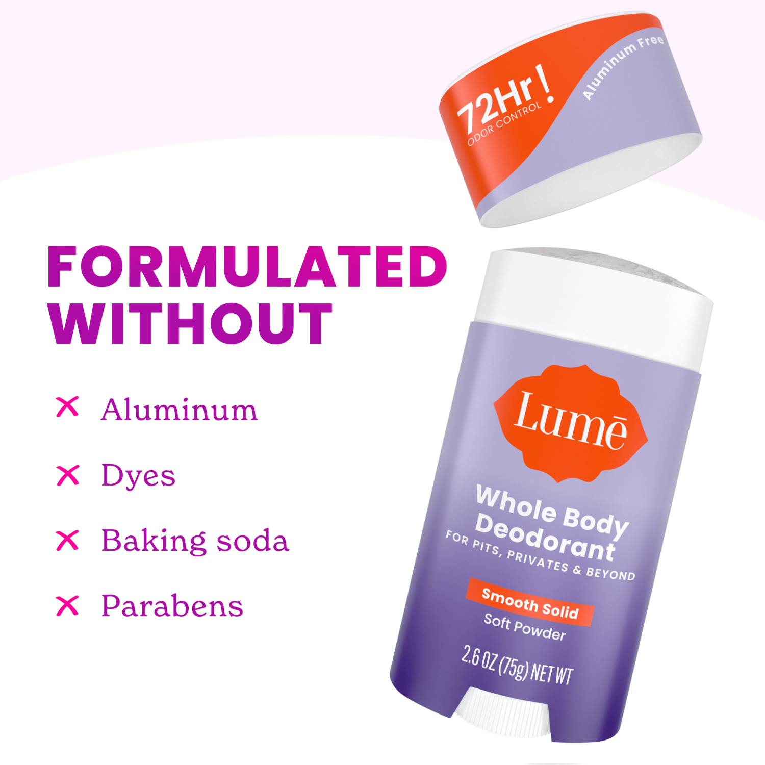 slide 5 of 7, Lume Whole Body Women’s Deodorant - Smooth Solid Stick - Aluminum Free - Soft Powder Scent - 2.6oz, 2.60 oz