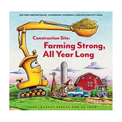 Chronicle Books Construction Site: Farming Strong, All Year Long - by Sherri Duskey Rinker (Hardcover)