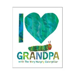 Penguin Publishing I Love Grandpa with the Very Hungry Caterpillar - by Eric Carle (Hardcover)