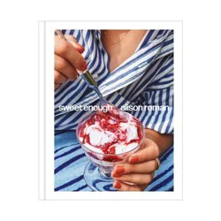 Random House Sweet Enough: A Baking Book - by Alison Roman (Hardcover)