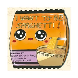 Penguin Publishing I Want to Be Spaghetti! - by Kiera Wright-Ruiz (Hardcover)