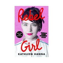 Harper Collins Rebel Girl - by Kathleen Hanna (Hardcover)