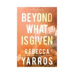 Macmillan Publishers Beyond What Is Given - (Flight & Glory) by Rebecca Yarros (Paperback)