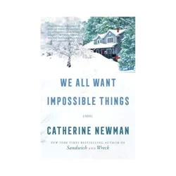Harper Collins We All Want Impossible Things - by Catherine Newman (Paperback)