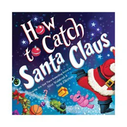 Sourcebooks How to Catch Santa Claus - by Alice Walstead (Hardcover)