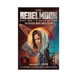 Random House Rebel Moon Part One - A Child of Fire: The Official Novelization - by V Castro (Paperback)
