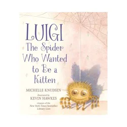 Candlewick Press Luigi, the Spider Who Wanted to Be a Kitten - by Michelle Knudsen (Hardcover)