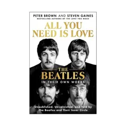 Macmillan Publishers All You Need Is Love: The Beatles in Their Own Words - by Peter Brown & Steven Gaines (Hardcover)