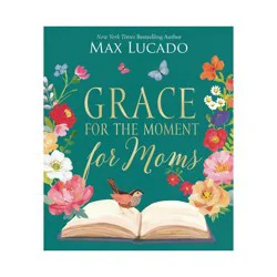 Harper Christian Grace for the Moment for Moms - by Max Lucado (Hardcover)