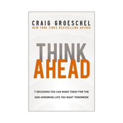 Harper Christian Think Ahead - by Craig Groeschel (Hardcover)