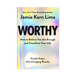 Random House Worthy: How to Believe You Are and Transform Your Life - By Jamie Kern Lima (Hardcover)