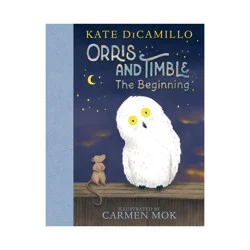 Candlewick Press Orris and Timble: The Beginning - by Kate DiCamillo (Hardcover)