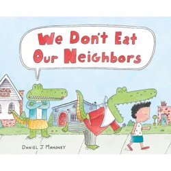 Macmillan Publishers We Don't Eat Our Neighbors - by Daniel J Mahoney (Hardcover)
