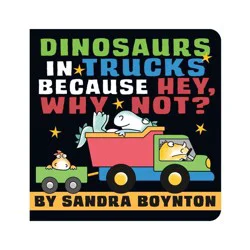 Hachette Book Group Dinosaurs in Trucks Because Hey, Why Not? - by Sandra Boynton (Board Book)
