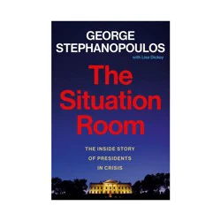 Hachette Book Group The Situation Room - by George Stephanopoulos (Hardcover)