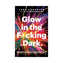 Random House Glow In The F*cking Dark - by Tara Schuster (Paperback)