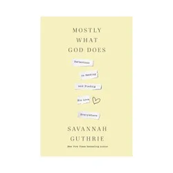 Harper Christian Mostly What God Does - by Savannah Guthrie (Hardcover)