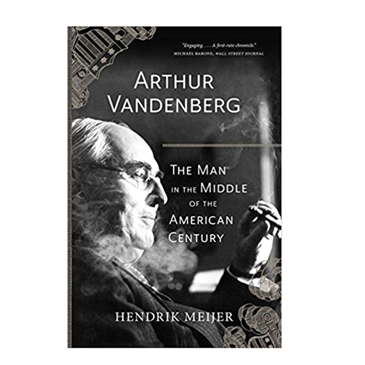 slide 1 of 1, Arthur Vandenberg: The Man in the Middle of the American Century by Hendrik Meijer, 1 ct