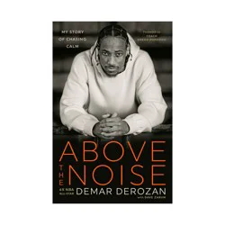 Random House Above the Noise - by Demar Derozan (Hardcover)