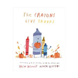 Penguin Publishing The Crayons Give Thanks - by Drew Daywalt (Hardcover)