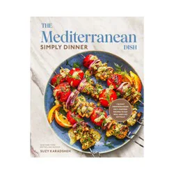 Random House The Mediterranean Dish: Simply Dinner - by Suzy Karadsheh (Hardcover)