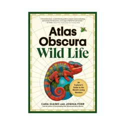 Hachette Book Group Atlas Obscura: Wild Life - by Cara Giaimo & Joshua Foer & Atlas Obscura (Hardcover)