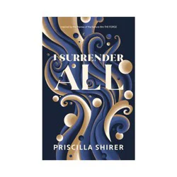 Baker Publishing Group I Surrender All - by Priscilla Shirer (Paperback)
