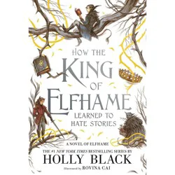 Hachette Book Group How the King of Elfhame Learned to Hate Stories - by Holly Black (Paperback)