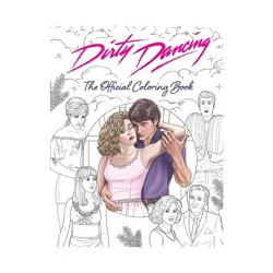 Random House Dirty Dancing: The Official Coloring Book - by Paula Rozelle Hanback (Paperback)