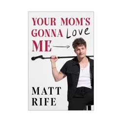Simon & Schuster Your Mom's Gonna Love Me - by Matt Rife (Hardcover)