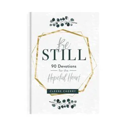 Dayspring Be Still - 90 Devotions for the Hopeful Heart - by Cleere Cherry (Hardcover)