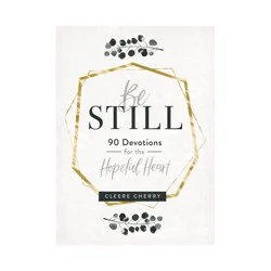 Dayspring Be Still - 90 Devotions for the Hopeful Heart - by Cleere Cherry (Hardcover)