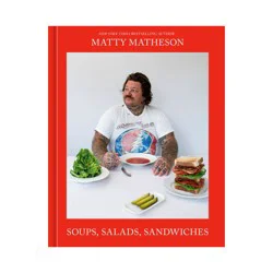 Random House Matty Matheson: Soups, Salads, Sandwiches - (Hardcover)