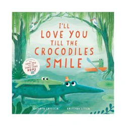 Harper Collins I'll Love You Till the Crocodiles Smile - by Kathryn Cristaldi (Hardcover)