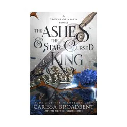 Macmillan Publishers The Ashes & the Star-Cursed King - (The Crowns of Nyaxia) by Carissa Broadbent (Paperback)
