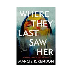 Random House Where They Last Saw Her - by Marcie R Rendon (Paperback)
