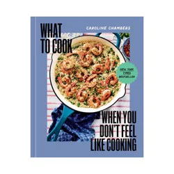 Union Square & Co. What to Cook When You Don't Feel Like Cooking - by Caroline Chambers (Hardcover)