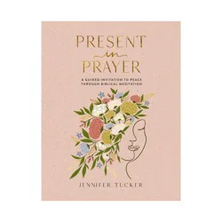 Harper Collins Present in Prayer - by Jennifer Tucker (Hardcover)