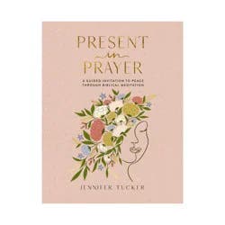 Harper Collins Present in Prayer - by Jennifer Tucker (Hardcover)