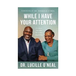 Hachette Book Group While I Have Your Attention - by Lucille O'Neal (Paperback)