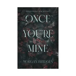 Hachette Book Group Once You're Mine - (Possessing Her) by Morgan Bridges (Paperback)