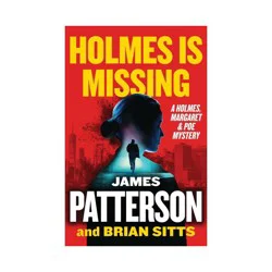 Hachette Book Group Holmes Is Missing - (Holmes, Margaret & Poe) by James Patterson & Brian Sitts (Hardcover)