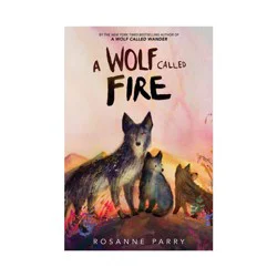 Harper Collins A Wolf Called Fire - by Rosanne Parry (Hardcover)