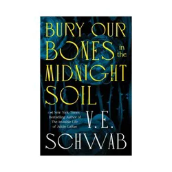 Macmillan Publishers Bury Our Bones in the Midnight Soil - by V E Schwab (Hardcover)